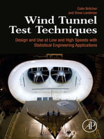 Wind Tunnel Test Techniques : Design and Use at Low and High Speeds with Statistical Engineering Applications - Colin Britcher