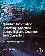 Quantum Information Processing, Quantum Computing, and Quantum Error Correction : An Engineering Approach - Ivan B. Djordjevic