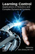 Learning Control : Applications in Robotics and Complex Dynamical Systems - Zhang