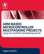 ARM-Based Microcontroller Multitasking Projects : Using the FreeRTOS Multitasking Kernel - Dogan Ibrahim