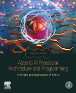 AI Processor Architecture and Programming : Principles and Applications of CANN with Ascend Processor - Xiaoyao