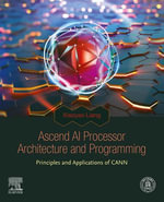 Ascend AI Processor Architecture and Programming : Principles and Applications of CANN - Xiaoyao Liang