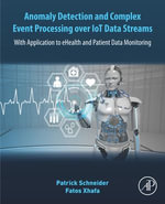 Anomaly Detection and Complex Event Processing Over IoT Data Streams : With Application to eHealth and Patient Data Monitoring - Patrick Schneider