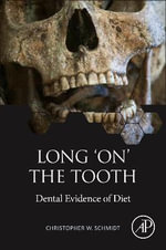Long 'on' the Tooth : Dental Evidence of Diet - Christopher W.  Schmidt