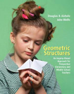 Geometric Structures : An Inquiry-Based Approach for Prospective Elementary and Middle School Teachers - Douglas Aichele