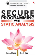 Secure Programming with Static Analysis : Addison-Wesley Software Security Series - Brian Chess