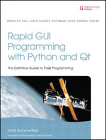 Rapid GUI Programming with Python and Qt : The Definitive Guide to PyQt Programming - Mark Summerfield