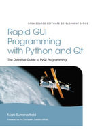 Rapid GUI Programming with Python and Qt : The Definitive Guide to PyQt Programming - Mark Summerfield