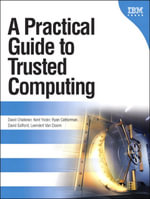 Practical Guide to Trusted Computing , A : IBM Press - David Challener
