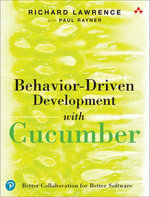 Behavior-Driven Development with Cucumber : Better Collaboration for Better Software - Richard Lawrence