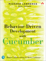 Behavior-Driven Development with Cucumber : Better Collaboration for Better Software - Richard Lawrence