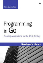 Programming in Go : Creating Applications for the 21st Century - Mark Summerfield