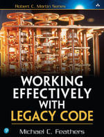 Working Effectively with Legacy Code : WORK EFFECT LEG CODE _p1 - Michael Feathers