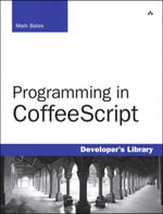 Programming in CoffeeScript : Developer's Library - Mark Bates