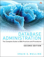 Database Administration : The Complete Guide to DBA Practices and Procedures - Craig S. Mullins