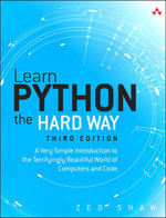 Learn Python the Hard Way : A Very Simple Introduction to the Terrifyingly Beautiful World of Computers and Code - Zed A. Shaw
