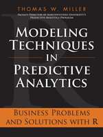 Modeling Techniques in Predictive Analytics : Business Problems and Solutions with R - Thomas W. Miller