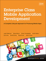 Enterprise Class Mobile Application Development : A Complete Lifecycle Approach for Producing Mobile Apps - Leigh Williamson