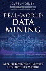 Real-World Data Mining : Applied Business Analytics and Decision Making - Dursun Delen
