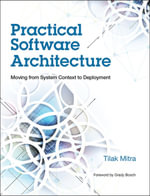 Practical Software Architecture : Moving from System Context to Deployment - Tilak Mitra