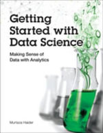 Getting Started with Data Science : Making Sense of Data with Analytics - Murtaza Haider