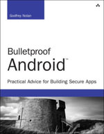 Bulletproof Android : Practical Advice for Building Secure Apps - Godfrey Nolan