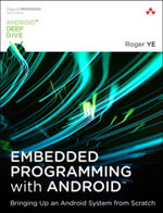 Embedded Programming with Android : Bringing Up an Android System from Scratch - Roger Ye