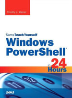 Sams Teach Yourself Windows PowerShell in 24 Hours Pearson uCertify Course Student Access Card : Wind Powe 5 24 Hour Sams Tea - Timothy L. Warner
