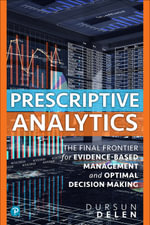 Prescriptive Analytics : The Final Frontier for Evidence-Based Management and Optimal Decision Making - Dursun Delen