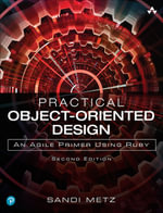 Practical Object-Oriented Design : An Agile Primer Using Ruby - Sandi Metz