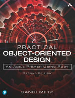 Practical Object-Oriented Design : An Agile Primer Using Ruby - Sandi Metz