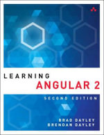 Learning Angular : A Hands-On Guide to Angular 2 and Angular 4 - Brad Dayley