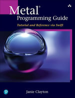 Metal Programming Guide : Tutorial and Reference via Swift - Janie Clayton