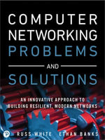 Computer Networking Problems and Solutions : An innovative approach to building resilient, modern networks - Russ White