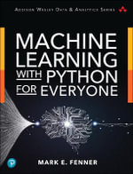 Machine Learning with Python for Everyone : Addison-Wesley Data & Analytics Series - Mark Fenner