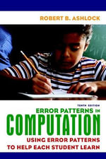 Error Patterns in Computation : Using Error Patterns to Help Each Student Learn - Robert Ashlock
