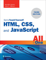 HTML, CSS, and JavaScript All in One : Covering HTML5, CSS3, and ES6, Sams Teach Yourself - Julie C. Meloni