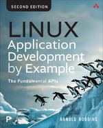 Linux Application Development by Example : The Fundamental APIs - Arnold Robbins