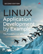 Linux Application Development by Example : The Fundamental APIs - Arnold Robbins