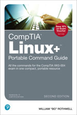 CompTIA Linux+ Portable Command Guide : All the commands for the CompTIA XK0-004 exam in one compact, portable resource - William Rothwell