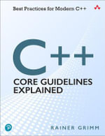 C++ Core Guidelines Explained : Best Practices for Modern C++ - Rainer Grimm