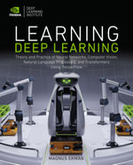 Learning Deep Learning : Theory and Practice of Neural Networks, Computer Vision, Natural Language Processing, and Transformers Using TensorFlow - Magnus Ekman