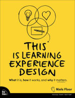 This is Learning Experience Design : What it is, how it works, and why it matters. - Niels Floor