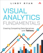 Visual Analytics Fundamentals : Creating Compelling Data Narratives with Tableau - Lindy Ryan