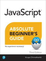 Javascript Absolute Beginner's Guide, Third Edition : Absolute Beginner's Guide - Kirupa Chinnathambi
