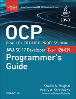 OCP Oracle Certified Professional Java SE 17 Developer (1Z0-829) Programmer's Guide - Khalid A. Mughal