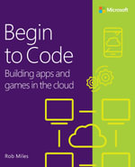 Begin to Code : Building apps and games in the Cloud - Rob Miles