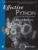 Effective Software Development : 125 Specific Ways to Write Better Python - Brett Slatkin