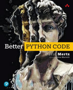 Better Python Code : A Guide for Aspiring Experts - David Mertz