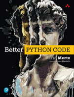 Better Python Code : A Guide for Aspiring Experts - David Mertz